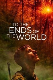 Nonton To the Ends of the World 2018